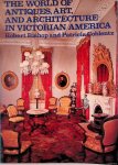 Bishop, Robert & Patricia Coblentz - The World of Antiques, Art, and Architecture in Victorian America