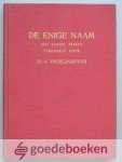 Vroegindeweij, ds. A. - De enige Naam --- Een bundel preken verzameld door ds. A. Vroegindeweij Vroegindeweij, ds. A. - De enige Naam --- Een bundel preken verzameld door ds. A. Vroegindeweij