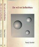 Kuster, Harry - De Wil tot Liefhebben: Deel I en II