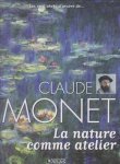 Alexandre Grenier - Les cent chef-d'oeuvre de Claude Monet. La nature comme atelier