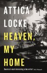 Attica Locke - Heaven, My Home