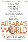 Erisman, Porter - Alibaba's World How a Remarkable Chinese Company is Changing the Face of Global Business