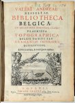 Valerius Andreas - Bibliotheca Belgica: de Belgis vita scriptisq. claris. praemissa topographica Belgii totius seu Germaniae Inferioris descriptione Editio renovata, & tertia parte auctior