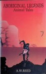 Reed, A.W. - Aboriginal Legends: Animal Tales Reed, A.W. - Aboriginal Legends: Animal Tales
