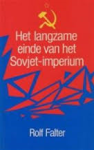 Falter, Rolf - HET LANGZAME EINDE VAN HET SOVJET-IMPERIUM Falter, Rolf - HET LANGZAME EINDE VAN HET SOVJET-IMPERIUM