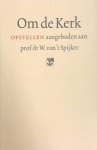 Maris, J.W./SELDERHUIS, H.J./Peels, H.G.L. - Om de Kerk. Theologische opstellen, aangeboden aan prof. Dr. W. van 't Spijker bij zijn afscheid als hoogleraar aan de Theologische Universiteit te Apeldoorn