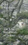 Shrubsole , Guy . [ isbn 9780008527952 ] 0224 - The Lost Rainforests of Britain . ( Temperate rainforest may once have covered up to one-fifth of Britain, inspiring Celtic druids, Welsh wizards, Romantic poets, and Arthur Conan Doyle’s most loved creations. Though only fragments now remain,  -