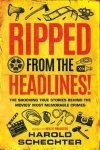 Harold Schechter - Ripped from the Headlines! Harold Schechter - Ripped from the Headlines!
