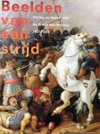 Maarseveen, M.P. van, Hilkhuijsen, J.W.L. / Dane, J. - Beelden van een strijd: oorlog en kunst voor de Vrede van Munster 1621-1648