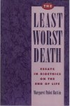 Battin, Margaret Pabst - The Least Worst Death: Essays in bioethics on the end of life