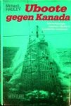 Hadley, M.L. - Uboote gegen Kanada Unternehmungen deutscher Uboote in Kanadische Gewassern