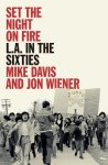 Mike Davis, Jon Wiener - Set the Night on Fire L.A. in the Sixties