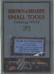 - Brown & Sharpe. Small Tools. Catalog no. 31 - Brown & Sharpe. Small Tools. Catalog no. 31