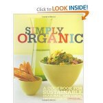 Jesse Ziff Cool - Simply Organic. A cookbook for susainable, seasonal, and local ingredients