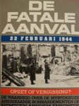 Alfons E. Brinkhuis & Lou de [inl.] Jong - De fatale aanval 22 februari 1944