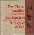 Itoh, Teiji; Photography by Yukio Futagawa - Classic Tradition in Japanese Architecture: Modern Versions of the Sukiya Style