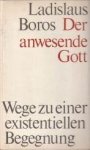 BOROS, LADISLAUS - Der anwesende Gott. Wege zu einer existentiellen Begegnung