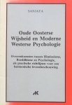 Sanjaya - Oude oosterse wijsheid en moderne westerse psychologie; overeenkomsten tussen Hindoeïsme, Boeddhisme en Psychologie, als practische richtlijnen voor een harmonische levensbeschouwing