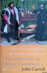 Carroll, John - De teloorgang van de westerse cultuur. Een andere kijk op 500 jaar humanisme