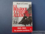Jacques de Launay. - La Belgique à l'heure allemande. 1940-1945: les années sombres.