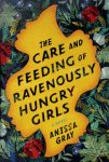 Anissa Gray - The Care and Feeding of Ravenously Hungry Girls
