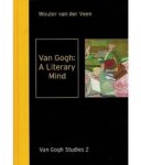 Veen, Wouter van der - Van Gogh: A Literary Mind. Literature in the coorespondence of Vincent van Gogh.