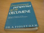 Fiolet, dr. A - Onvermoed perspectief op de oecumene Fiolet, dr. A - Onvermoed perspectief op de oecumene