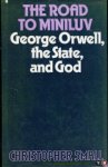 SMALL, Christopher - The Road to Miniluv. George Orwell, the State and God.