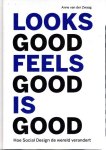 ZWAAG, Anne van der - Looks Good Feels Good Is Good - Hoe Social Design de wereld verandert.