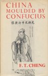 Cheng, F.T. - China moulded by confucius. The chinese way in western light