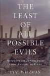 WEIZMAN, Eyal - The Least of All Possible Evils. Humanitarian Violence from Arendt to Gaze.