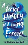 Jaroslav Kalfar - A brief history of living forever