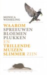 Monica Wesseling - Waarom spreeuwen bloemen plukken en trillende muizen slimmer zijn.