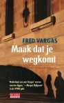Fred Vargas - Maak dat je wegkomt