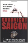 Henderson, Charles - Goodnight Saigon. The True Story of the U.S. Marines' Last Days in Vietnam