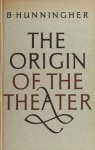Hunningher, B. - The origin of the theater: an essay.