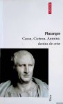 Plutarque - Caton, Cicéron, Antoine, destins de crise