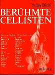 Bächi,Julius - Berühmte Cellisten. Porträts der Meistercellisten von Boccherini bis Casals und von Paul Grümmer bis Rostropovitch