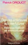 Drouot, Patrick - Des vies antérieures aux vies futures. Réincarnation et immortalité Drouot, Patrick - Des vies antérieures aux vies futures. Réincarnation et immortalité