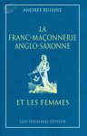 Buisine, A. - La Franc-Maçonnerie Anglo-Saxonne et les Femmes