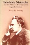 Strong, Tracy B. - Friedrich Nietzsche and the Politics of Transfiguration - Expanded edition