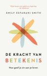 Emily Esfahani Smith - De kracht van betekenis