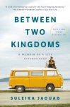 Jaouad, Suleika - Between Two Kingdoms A Memoir of a Life Interrupted