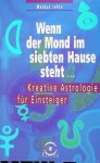 Jehle, Markus - Wenn der Mond im siebten Hause steht... Kreatieve Astrologie für Einsteiger Jehle, Markus - Wenn der Mond im siebten Hause steht... Kreatieve Astrologie für Einsteiger