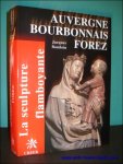 BAUDOIN, Jacques; - LA SCULPTURE FLAMBOYANTE. 5. AUVERGNE BOURBONNAIS FOREZ,