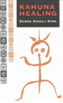 King, Serge Kahili - Kahuna Healing; holistic health and healing practices of Polynesia