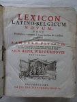 Pitisco, Samuele & Arn. Henr. Westerhovii. - Lexicon Latino-Belgicum novum, post multiplices variorum labores auctius & exactius proditum a Samuele Pitisco. Nunc in hac tertia editione a variis mendis purgatum & plus quam sex mille vocabulis & locutionibus ditatum, cura & studio Arn. Hen...