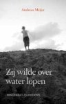 Andreas Meijer - Zij Wilde Over Water Lopen