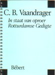 Vaandrager, C.B. - In staat van oproer Rotturdamse Gedigte.