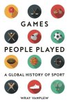 VAMPLEW, Wray - Games People Played -A Global History of Sports
